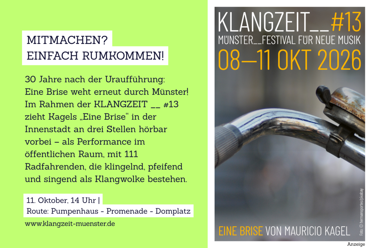 Grafik, auf der das Werbeplakat für das Klangzeit Festival zu sehen ist und auf der folgender Text steht: Mitmachen? Einfach rumkommen!30 Jahre nach der Uraufführung: Eine Brise weht erneut durch Münster! Im Rahmen der KLANGZEIT __ #13 zieht Kagels „Eine Brise“ in der Innenstadt an drei Stellen hörbar vorbei – als Performance im öffentlichen Raum, mit 111 Radfahrenden, die klingelnd, pfeifend und singend als Klangwolke bestehen.11. Oktober, 14 Uhr | Route: Pumpenhaus - Promenade - Domplatz