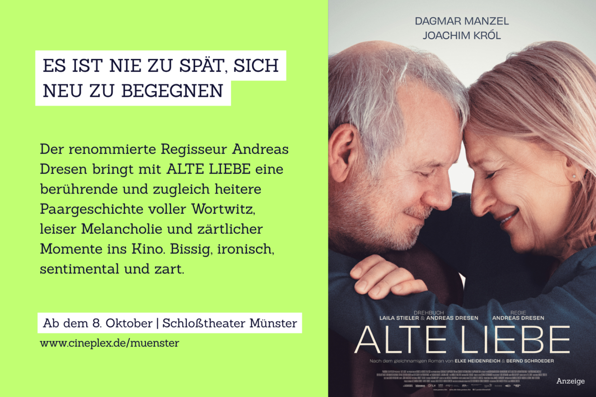 Grafik, auf der das Filmplakat des Films "Alte Liebe" zu sehen ist und auf der folgender Text steht: Es ist nie zu spät, sich neu zu begegnenDer renommierte Regisseur Andreas Dresen bringt mit ALTE LIEBE eine berührende und zugleich heitere Paargeschichte voller Wortwitz, leiser Melancholie und zärtlicher Momente ins Kino. Bissig, ironisch, sentimental und zart.Ab dem 8. Oktober | Schloßtheater Münster