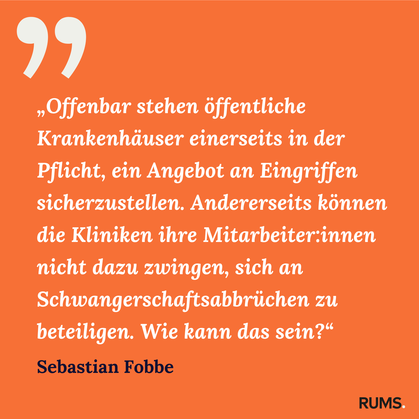 Zitatkachel zum RUMS-Brief vom 15. März 2024: Zitat von Sebastian Fobbe zu Krankenhäusern und Abtreibungen