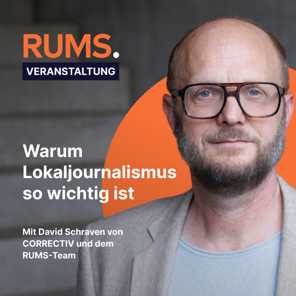 Grafik, auf der ein Foto von David Schraven zu sehen ist und auf der folgender Text steht: RUMS-Veranstaltung: Warum Lokaljournalismus so wichtig ist. Mit David Schraven von CORRECTIV und mit dem RUMS-Team