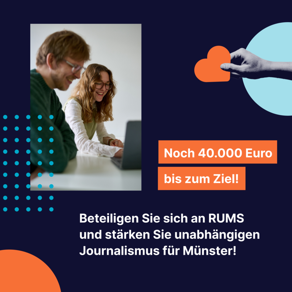 Grafik, auf der ein Bild von Raphael Balke und Anna Niere (RUMS-Redaktion) zu sehen ist und folgender Text steht: Noch 40.000 Euro bis zum Ziel! Stärken Sie unabhängigen Journalismus für Münster!